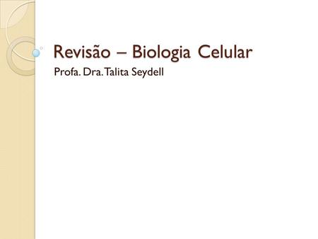 Revisão – Biologia Celular