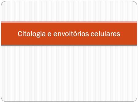 Citologia e envoltórios celulares
