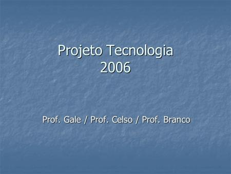 Prof. Gale / Prof. Celso / Prof. Branco