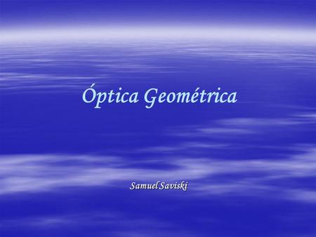 Óptica Geométrica Samuel Saviski.