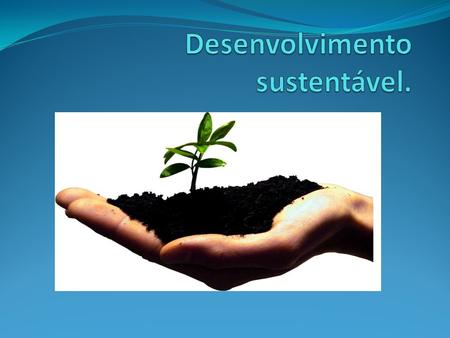 Desenvolvimento sustentável.