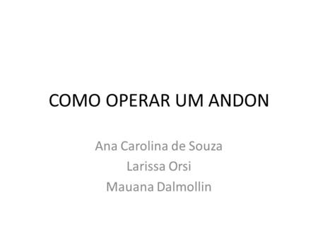 Ana Carolina de Souza Larissa Orsi Mauana Dalmollin