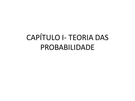 CAPÍTULO I- TEORIA DAS PROBABILIDADE