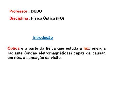 Professor : DUDU Disciplina : Física Óptica (FO) Introdução