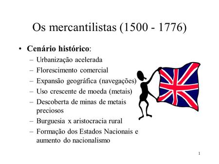 Os mercantilistas ( ) Cenário histórico: