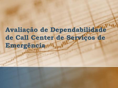 Avaliação de Dependabilidade de Call Center de Serviços de Emergência