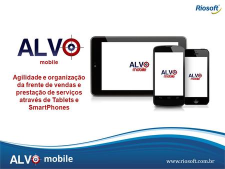 Mobile Agilidade e organização da frente de vendas e prestação de serviços através de Tablets e SmartPhones.