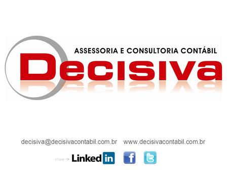 Decisiva@decisivacontabil.com.br www.decisivacontabil.com.br clique.