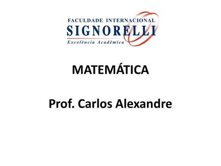 MATEMÁTICA Prof. Carlos Alexandre.