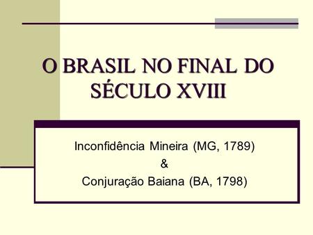O BRASIL NO FINAL DO SÉCULO XVIII