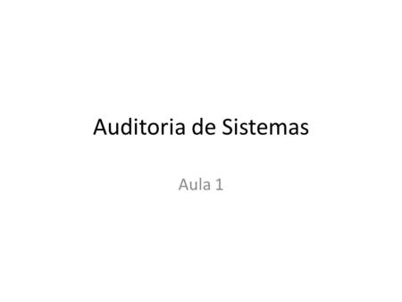 Auditoria de Sistemas Aula 1.