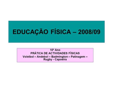 EDUCAÇÃO FÍSICA – 2008/09 10º Ano PRÁTICA DE ACTIVIDADES FÍSICAS