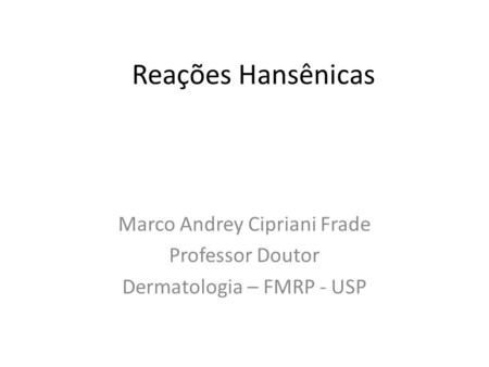 Marco Andrey Cipriani Frade Professor Doutor Dermatologia – FMRP - USP