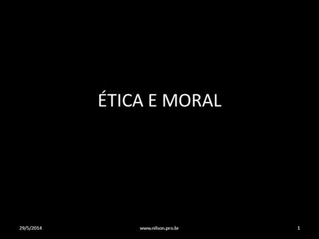 ÉTICA E MORAL 31/03/2017 www.nilson.pro.br.