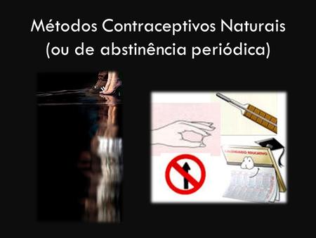 Métodos Contraceptivos Naturais (ou de abstinência periódica)