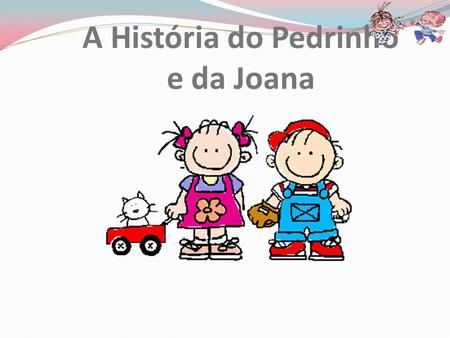 A História do Pedrinho e da Joana