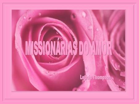 MISSIONÁRIAS DO AMOR Letícia Thompson.