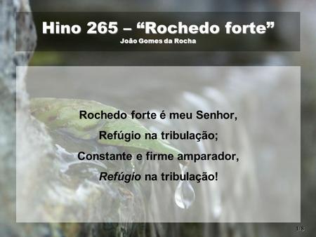 Hino 265 – “Rochedo forte” João Gomes da Rocha