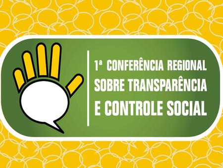 OBJETIVO DA CONSOCIAL? OBJETIVO PRINCIPAL A 1º conferência Regional sobre transparência e Controle Social – 1ª CONSOCIAL tem como objetivo principal promover.