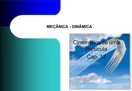 MECÂNICA - DINÂMICA Cinemática de uma Partícula Cap. 12.