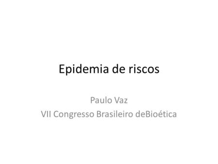 Paulo Vaz VII Congresso Brasileiro deBioética
