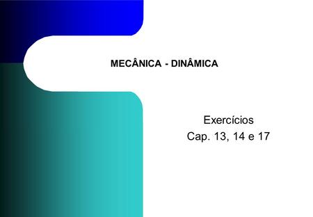 MECÂNICA - DINÂMICA Exercícios Cap. 13, 14 e 17. TC027 - Mecânica Geral III - Dinâmica © 2013 Curotto, C.L. - UFPR 2 Problema 13.90.