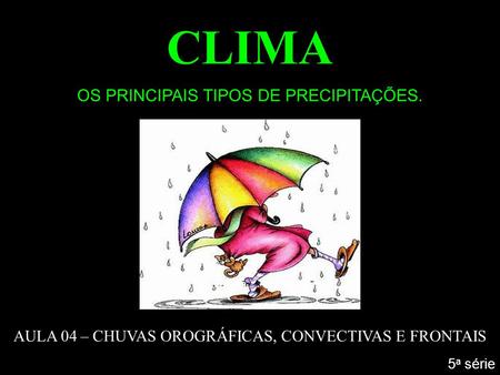 CLIMA OS PRINCIPAIS TIPOS DE PRECIPITAÇÕES.