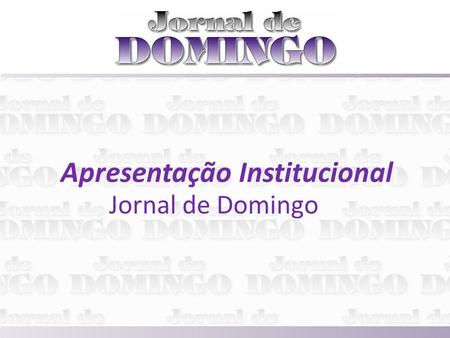 Apresentação Institucional Jornal de Domingo. Sumário Executivo Visão Institucional Evolução Contato Resultados e Projeções.