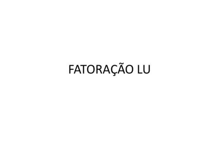 FATORAÇÃO LU.