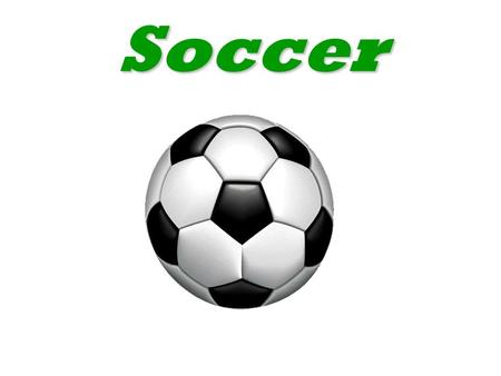 Soccer. Presentation : Football is a game between two teams of eleven players. The goal is to score goals. The team that scores more goals wins.