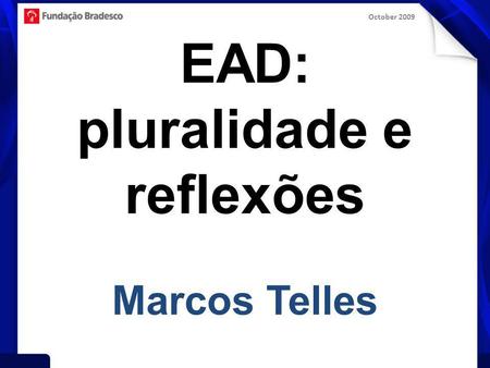 October 2009 EAD: pluralidade e reflexões Marcos Telles.