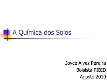 Joyce Alves Pereira Bolsista PIBID Agosto 2010