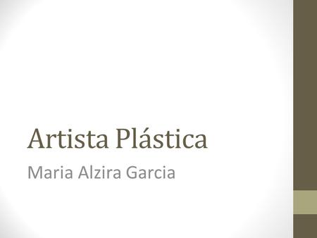 Artista Plástica Maria Alzira Garcia.