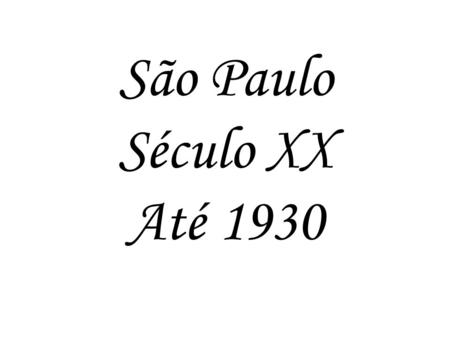 São Paulo Século XX Até 1930.
