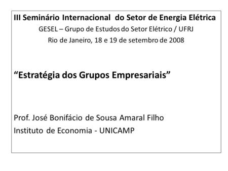 III Seminário Internacional do Setor de Energia Elétrica GESEL – Grupo de Estudos do Setor Elétrico / UFRJ Rio de Janeiro, 18 e 19 de setembro de 2008.