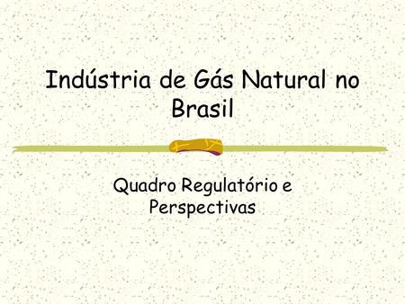 Indústria de Gás Natural no Brasil