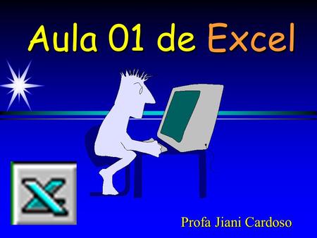 Aula 01 de Excel Profa Jiani Cardoso.