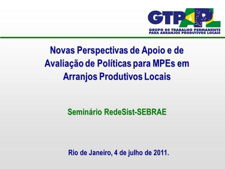 Novas Perspectivas de Apoio e de Avaliação de Políticas para MPEs em Arranjos Produtivos Locais Seminário RedeSist-SEBRAE Rio de Janeiro, 4 de julho de.