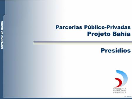 Projeto Bahia Presídios Parcerias Público-Privadas