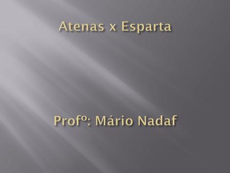 Atenas x Esparta Profº: Mário Nadaf
