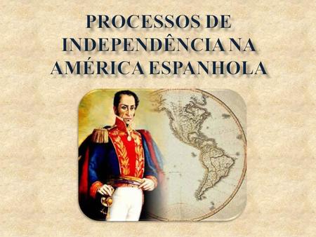 Processos de independência na América Espanhola