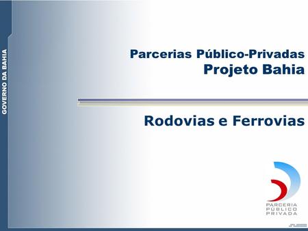 Projeto Bahia Rodovias e Ferrovias Parcerias Público-Privadas
