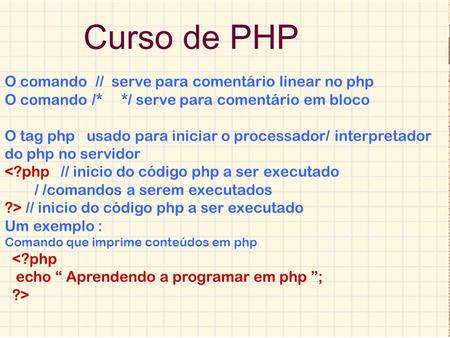 Curso de PHP O comando // serve para comentário linear no php