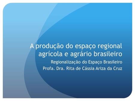 A produção do espaço regional agrícola e agrário brasileiro