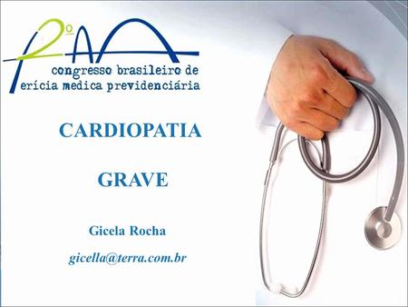 CARDIOPATIA GRAVE Gicela Rocha gicella@terra.com.br.