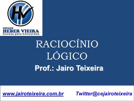 RACIOCÍNIO LÓGICO Prof.: Jairo Teixeira