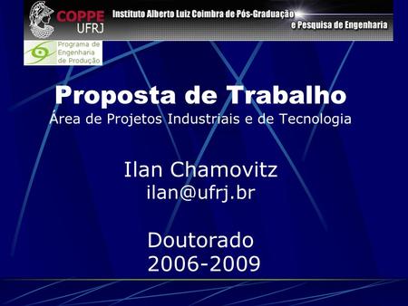 Proposta de Trabalho Área de Projetos Industriais e de Tecnologia Ilan Chamovitz Doutorado 2006-2009.