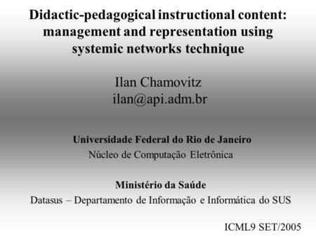 Didactic-pedagogical instructional content: management and representation using systemic networks technique Ilan Chamovitz Universidade.