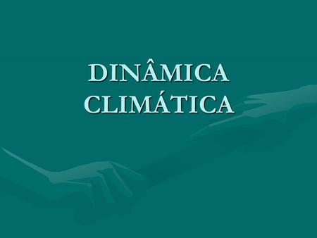 DINÂMICA CLIMÁTICA.