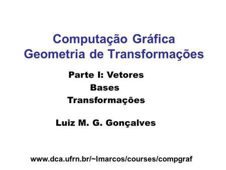 Computação Gráfica Geometria de Transformações